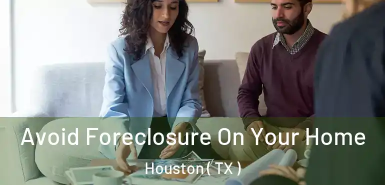  Avoid Foreclosure On Your Home Houston ( TX )
