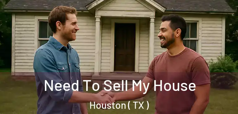  Need To Sell My House Houston ( TX )
