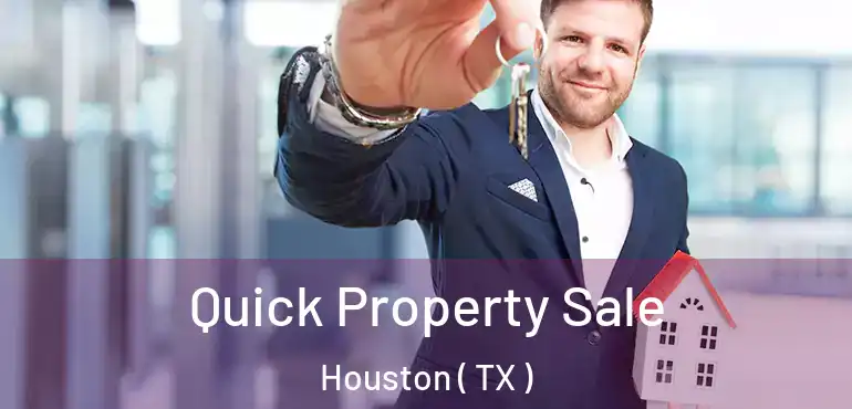  Quick Property Sale Houston ( TX )
