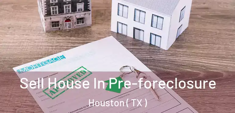  Sell House In Pre-foreclosure Houston ( TX )